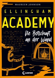 Ellingham Academy (Band 3) - Die Botschaft an der Wand - Maureen Johnson & Loewe Jugendbücher