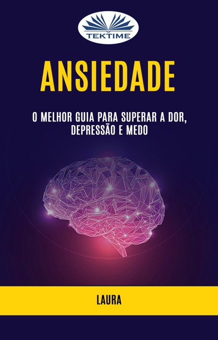 Ansiedade: O Melhor Guia para Superar a Dor, Depressão e Medo