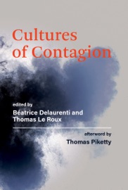 Cultures of Contagion - Béatrice Delaurenti, Thomas Le Roux & Thomas Piketty