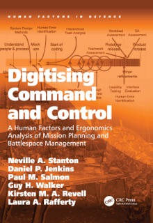 Digitising Command and Control by Neville A. Stanton, Daniel P. Jenkins, Paul M. Salmon, Guy H. Walker, Kirsten M. A. Revell & Laura A. Rafferty