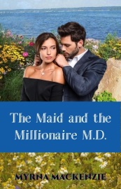 The Maid and the Millionaire M.D. - Myrna Mackenzie