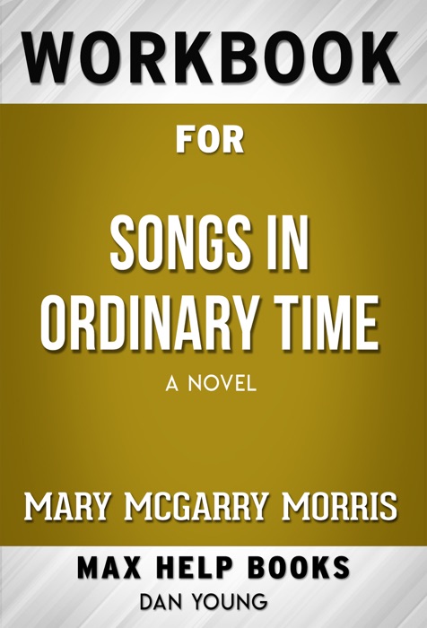 Songs in Ordinary Time by Mary McGarry Morris (Max Help Workbooks)