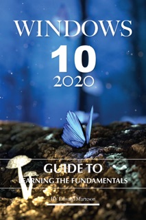 Windows 10 2020: Guide to Learning the Fundamentals by Edward Marteson