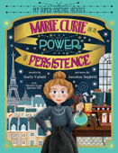 Marie Curie and the Power of Persistence - Karla Valenti & Annalisa Beghelli