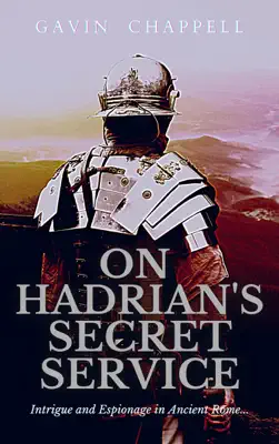 On Hadrian's Secret Service by Gavin Chappell book