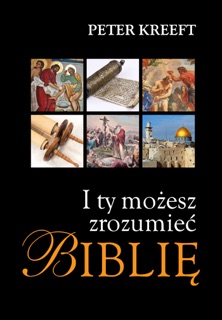 I Ty możesz zrozumieć Biblię by Peter Kreeft