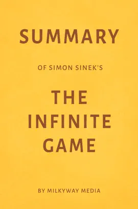 Summary of Simon Sinek’s The Infinite Game by Milkyway Media