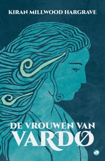 De vrouwen van Vardo by Kiran Millwood Hargrave