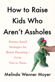 How to Raise Kids Who Aren't Assholes Book Cover