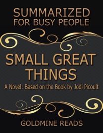 Small Great Things - Summarized for Busy People: A Novel: Based on the Book by Jodi Picoult - Goldmine Reads