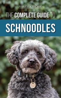 The Complete Guide to Schnoodles by Vanessa Richie