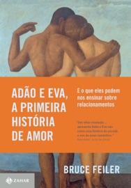 Adão e Eva, a primeira história de amor - Bruce Feiler