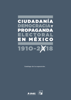 CIUDADANÍA, DEMOCRACIA Y PROPAGANDA ELECTORAL EN MÉXICO 1910-2018 - Museo del Objeto