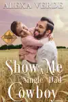 Show Me a Single Dad Cowboy by Alexa Verde Book Summary, Reviews and Downlod