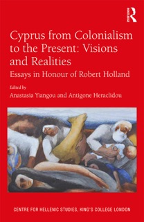 Cyprus from Colonialism to the Present: Visions and Realities by Anastasia Yiangou & Antigone Heraclidou