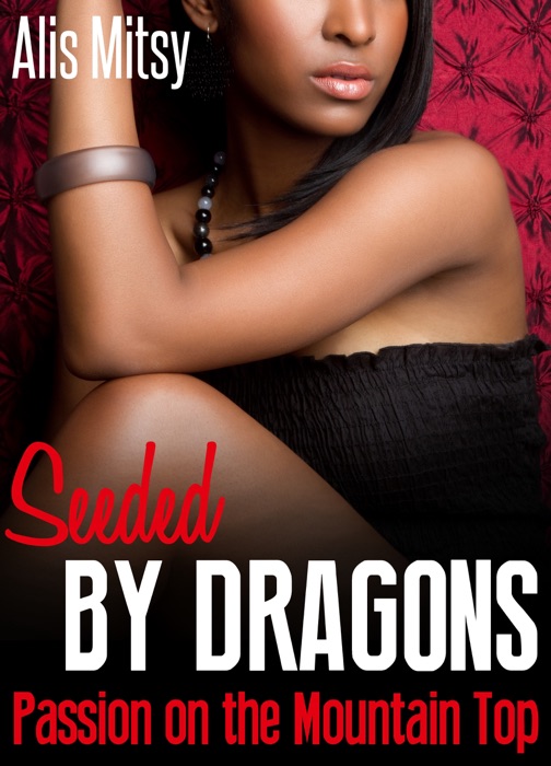 Seeded by Dragons: Passion on the Mountain Top