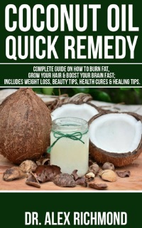Coconut Oil Quick Remedy: by Dr. Alex Richmond