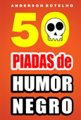 50 Piadas de humor negro - Anderson Botelho