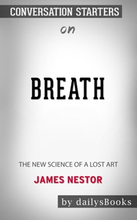 Breath: The New Science of a Lost Art by James Nestor: Conversation Starters by DailysBooks
