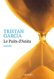 Le Puits d'Anita - Tristan Garcia