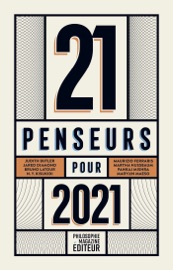 21 penseurs pour 2021 - Martin Legros, Ran Halévi, Eva Illouz, Helen Lewis, Marylin Maeso, Judith Butler, Jared Diamond, Peter Singer, Paul Sebillotte, Arjun Appadurai, Martha Nussbaum, Mireille Delmas-Marty, Pankaj Mishra, Bruno Latour, Michael Walzer, Nadia Yala Kisukidi, Hartmut Rosa, Maurizio Ferraris & Nicholas Bloom