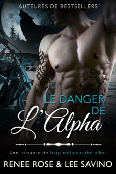 Le Danger de l’Alpha - Renee Rose & Lee Savino