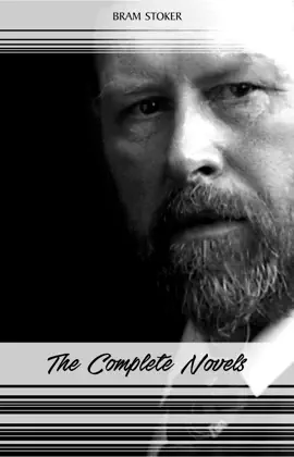 Read: Bram Stoker: The Complete Novels (The Jewel of Seven Book Stars, The Mystery of the Sea, Dracula, The Lair of the White Worm...) (Halloween Stories)