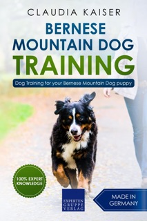 Bernese Mountain Dog Training: Dog Training for Your Bernese Mountain Puppy by Claudia Kaiser