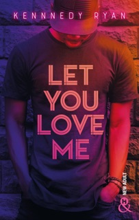 Let you love me by Kennedy Ryan