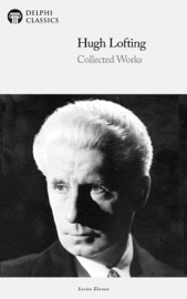 Delphi Collected Works of Hugh Lofting (Illustrated) - Hugh Lofting & Delphi Classics