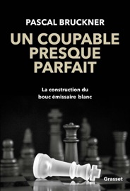 Un coupable presque parfait - Pascal Bruckner