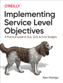 Implementing Service Level Objectives - Alex Hidalgo