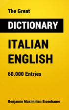 The Great Dictionary Italian - English - Benjamin Maximilian Eisenhauer Cover Art