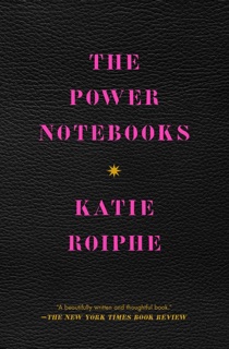 The Power Notebooks by Katie Roiphe