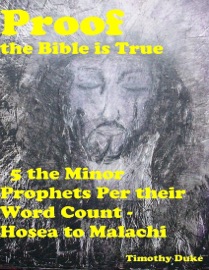 Proof the Bible Is True: 5 the Minor Prophets Per Their Word Count - Hosea to Malachi - Timothy Duke