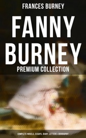 Fanny Burney - Premium Collection: Complete Novels, Essays, Diary, Letters & Biography - Frances Burney