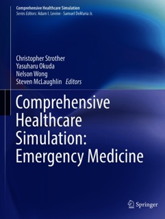 Comprehensive Healthcare Simulation: Emergency Medicine by Christopher Strother, Yasuharu Okuda, Nelson Wong & Steven McLaughlin