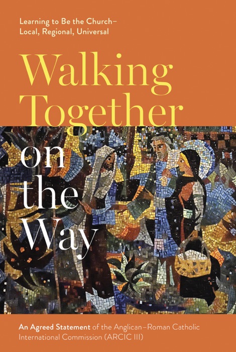 Walking Together on the Way: Learning to Be the Church - Local, Regional, Universal