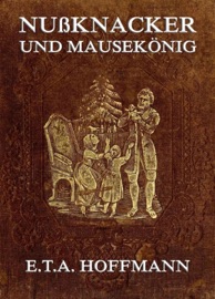 Nußknacker und Mäusekönig - E.T.A. Hoffmann