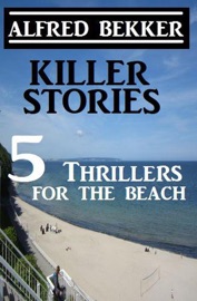 Killer Stories - 5 Thrillers For The Beach - Alfred Bekker