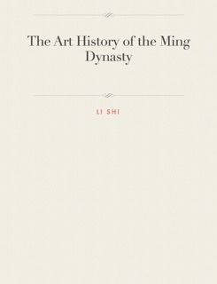 The Art History of the Ming Dynasty by Li Shi