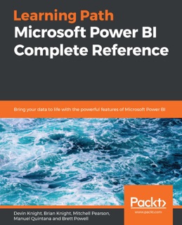 Microsoft Power BI Complete Reference by Devin Knight, Brian Knight, Mitchell Pearson, Manuel Quintana & Brett Powell