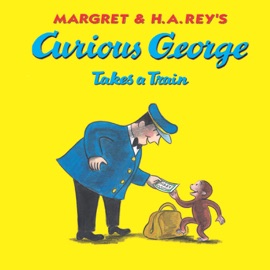 Curious George Takes a Train - Margret Rey & H.A. Rey