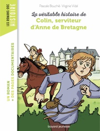 La véritable histoire de Colin, serviteur d'Anne de Bretagne - Pascale Bouchie & Virginie VIDAL