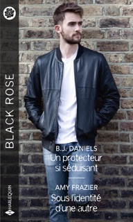 Un protecteur si séduisant - Sous l'identité d'une autre by B.J. Daniels & Amy Frazier