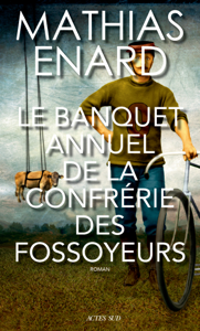 Le Banquet annuel de la Confrérie des fossoyeurs - Mathias Énard