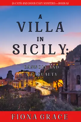 A Villa in Sicily: Cannoli and a Casualty (A Cats and Dogs Cozy Mystery—Book 6)
