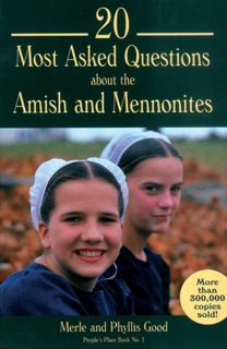 20 Most Asked Questions about the Amish and Mennonites by Merle Good & Phyllis Good
