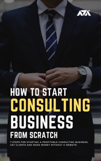 How to Start a Consulting Business From Scratch by ARX Reads