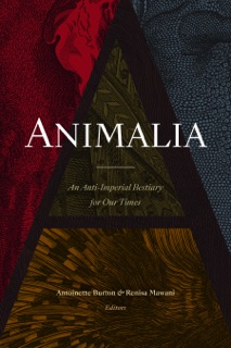 Animalia by Antoinette Burton & Renisa Mawani